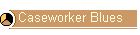 Caseworker Blues