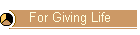 For Giving Life
