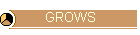 GROWS