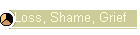 Loss, Shame, Grief